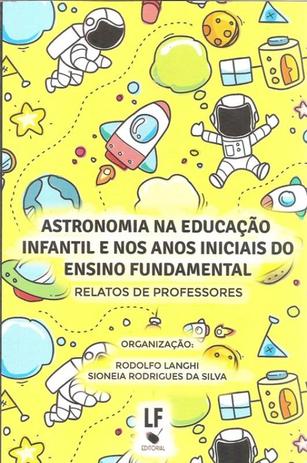 Astronomia na educacao infantil e nos anos iniciais do ensino fundamental - relatos de professores - Livraria Da Fisica Menor preço em Astronomia na educacao infantil e nos anos iniciais do ensino fundamental - relatos de professores - Livraria Da Fisica