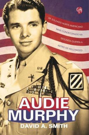Audie murphy - de soldado norte-americano mais condecorado na segunda guerra a astro de hollywood - Grua livros Menor preço em Audie murphy - de soldado norte-americano mais condecorado na segunda guerra a astro de hollywood - Grua livros
