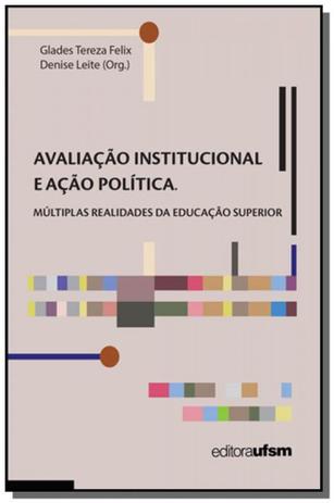 Avaliacao institucional e acao politica na educaca - Editora ufsm Menor preço em Avaliacao institucional e acao politica na educaca - Editora ufsm