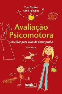 Avaliacao Psicomotora - Um Olhar Para Alem Do Desempenho / Mattos/Kabarite - Wak ed Menor preço em Avaliacao Psicomotora - Um Olhar Para Alem Do Desempenho / Mattos/Kabarite - Wak ed