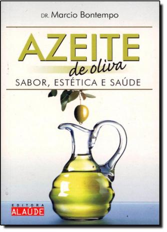 Azeite de Oliva: Sabor, Estética e Saúde - Série Alimentos Funcionais - Alaude é ruim? Azeite de Oliva: Sabor, Estética e Saúde - Série Alimentos Funcionais - Alaude é boa?