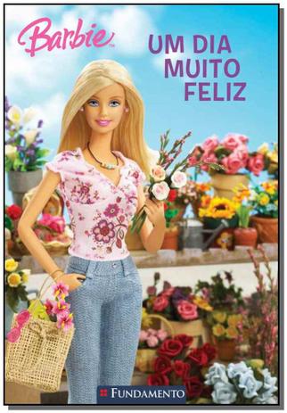 Barbie - Um Dia Muito Feliz - Fundamento Menor preço em Barbie - Um Dia Muito Feliz - Fundamento
