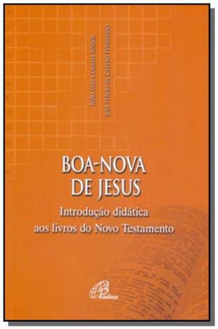 Boa-nova de jesus: introducao didatica aos livros - Paulinas Menor preço em Boa-nova de jesus: introducao didatica aos livros - Paulinas
