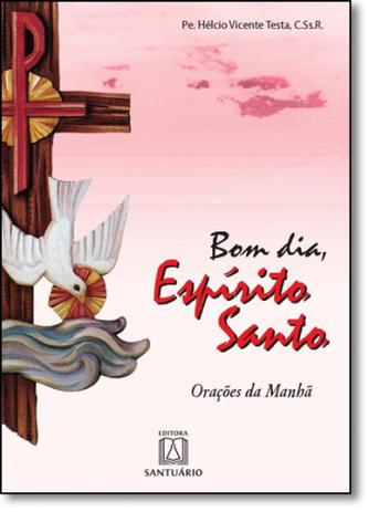 Bom dia, espirito santo - oracoes da manha - Santuario Menor preço em Bom dia, espirito santo - oracoes da manha - Santuario