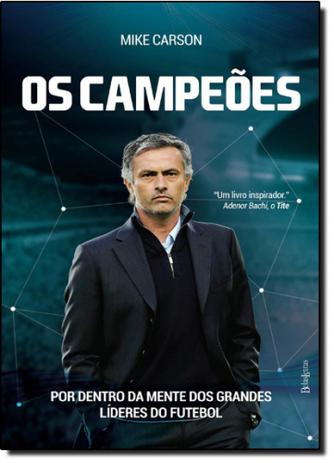 Campeões, Os: Por Dentro da Mente dos Grandes Líderes do Futebol - Belas letras Menor preço em Campeões, Os: Por Dentro da Mente dos Grandes Líderes do Futebol - Belas letras