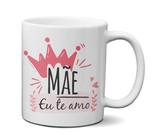Caneca Dia Das Mães - Mãe Eu Te Amo - Custom21 Menor preço em Caneca Dia Das Mães - Mãe Eu Te Amo - Custom21