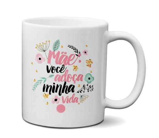 Caneca Dia Das Mães - Você Adoça Minha Vida - Custom21 Menor preço em Caneca Dia Das Mães - Você Adoça Minha Vida - Custom21