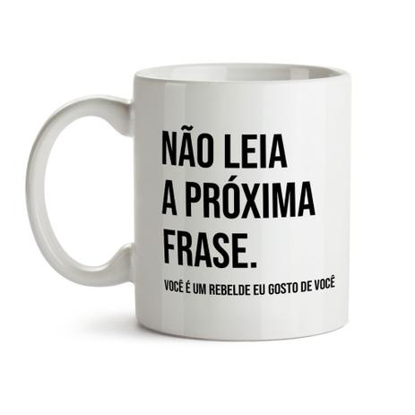 Caneca Não leia a próxima frase - Canecas Personalizadas Menor preço em Caneca Não leia a próxima frase - Canecas Personalizadas