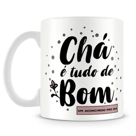 Caneca Personalizada Chá é Tudo de Bom - Amocanecas Menor preço em Caneca Personalizada Chá é Tudo de Bom - Amocanecas