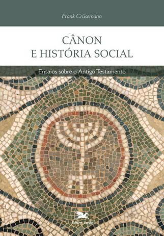 Cânon e história social - Ensaios sobre o Antigo Testamento Menor preço em Cânon e história social - Ensaios sobre o Antigo Testamento
