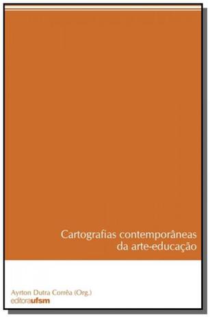 Cartografias contemporaneas da arte-educacao - Ufsm Menor preço em Cartografias contemporaneas da arte-educacao - Ufsm