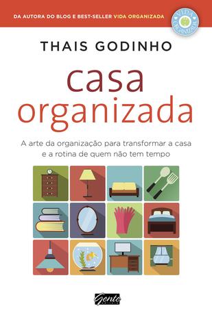 Casa organizada - A arte da organização para transformar a casa e a rotina de quem não tem tempo Menor preço em Casa organizada - A arte da organização para transformar a casa e a rotina de quem não tem tempo