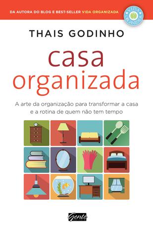 Casa Organizada - A Arte Da Organizacao Para Transformar A Casa E A Rotina / Godinho - Gente Menor preço em Casa Organizada - A Arte Da Organizacao Para Transformar A Casa E A Rotina / Godinho - Gente