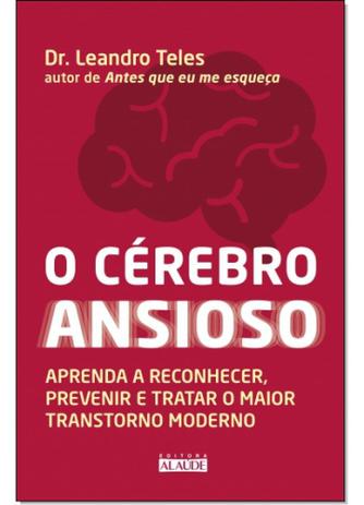 Cérebro Ansioso,O: Aprenda A Reconhecer, Prevenir E Tratar O Maior Transtorno Moderno - Alaude Menor preço em Cérebro Ansioso,O: Aprenda A Reconhecer, Prevenir E Tratar O Maior Transtorno Moderno - Alaude