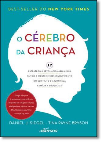 Cérebro da Criança, O: 12 Estratégias Revolucionárias Para Nutrir a Mente em Desenvolvimento do Seu Filho e Ajudar Sua - Nversos Menor preço em Cérebro da Criança, O: 12 Estratégias Revolucionárias Para Nutrir a Mente em Desenvolvimento do Seu Filho e Ajudar Sua - Nversos