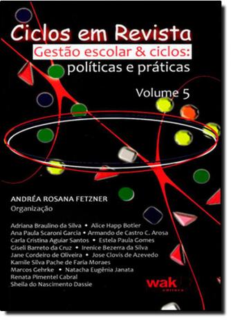 Ciclos em Revista - Vol. 5 - Gestão Escolar e Ciclos - Wak Menor preço em Ciclos em Revista - Vol. 5 - Gestão Escolar e Ciclos - Wak