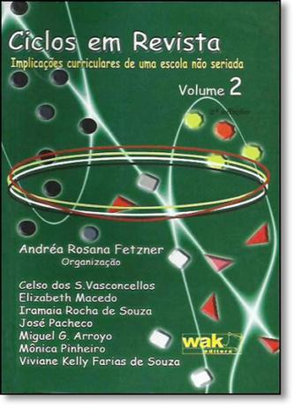 Ciclos em revista - volume 2 - implicacoes curriculares de uma escola nao s - Wak Menor preço em Ciclos em revista - volume 2 - implicacoes curriculares de uma escola nao s - Wak