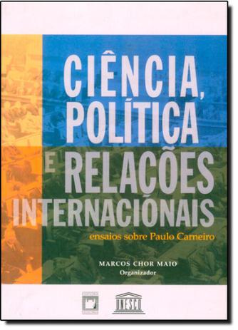 Ciencia, politica e relacoes internacionais - ensaios sobre paulo carneiro - Fiocruz Menor preço em Ciencia, politica e relacoes internacionais - ensaios sobre paulo carneiro - Fiocruz