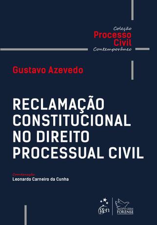 Coleção Processo Civil Contemporâneo - Reclamação Constitucional no Direito Processual Civil Menor preço em Coleção Processo Civil Contemporâneo - Reclamação Constitucional no Direito Processual Civil