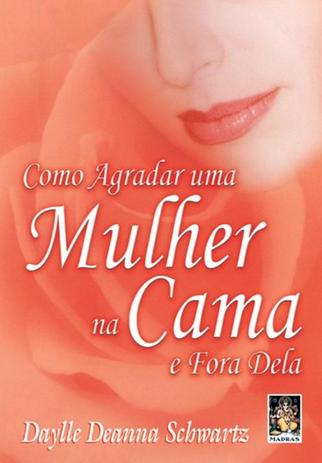 Como agradar uma mulher na cama e fora dela - Madras editora Menor preço em Como agradar uma mulher na cama e fora dela - Madras editora