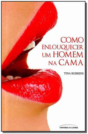 Como Enlouquecer Um Homem Na Cama - Universo dos livros Menor preço em Como Enlouquecer Um Homem Na Cama - Universo dos livros