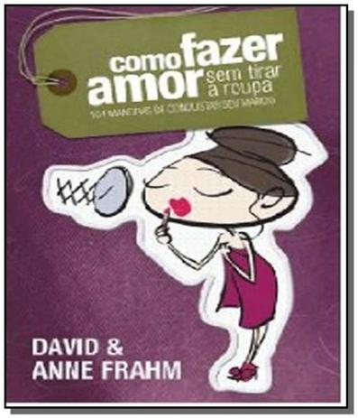 Como fazer amor sem tirar a roupa: 101 maneiras 01 - United press Menor preço em Como fazer amor sem tirar a roupa: 101 maneiras 01 - United press