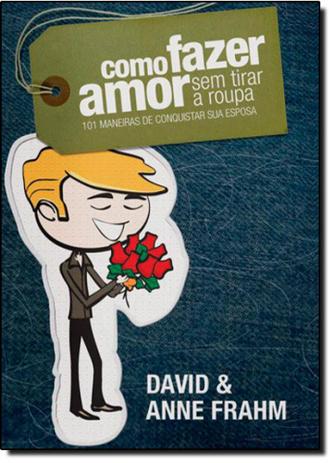 Como Fazer Amor Sem Tirar a Roupa: 101 Maneiras de Conquistar sua Esposa - Hagnos Menor preço em Como Fazer Amor Sem Tirar a Roupa: 101 Maneiras de Conquistar sua Esposa - Hagnos