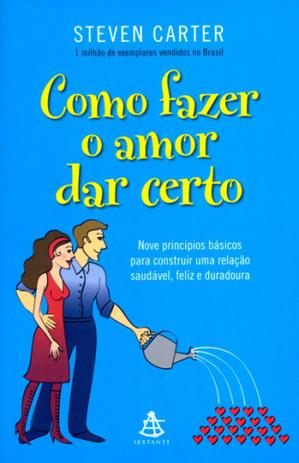 Como fazer o amor dar certo - nove princípios básicos para construir uma relação saudável, feliz e - Sextante Menor preço em Como fazer o amor dar certo - nove princípios básicos para construir uma relação saudável, feliz e - Sextante