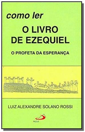 Como ler o livro de ezequiel - o profeta da esperanca - Paulus Menor preço em Como ler o livro de ezequiel - o profeta da esperanca - Paulus