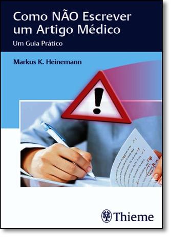 Como Nao Escrever Um Artigo Medico - Um Guia Pratico / Heinemann - Revinter Menor preço em Como Nao Escrever Um Artigo Medico - Um Guia Pratico / Heinemann - Revinter
