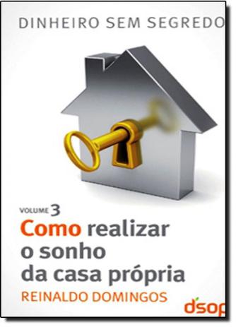 Como Realizar o Sonho da Casa Própria: Coleção Dinheiro Sem Segredo - Vol.3 - Dsop Menor preço em Como Realizar o Sonho da Casa Própria: Coleção Dinheiro Sem Segredo - Vol.3 - Dsop