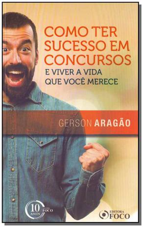 Como Ter Sucesso em Concursos e Viver a Vida Que Você Merece - Foco editora Menor preço em Como Ter Sucesso em Concursos e Viver a Vida Que Você Merece - Foco editora