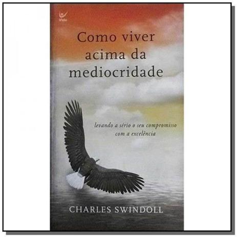 Como Viver Acima da Mediocridade: Levando a Sério o seu Compromisso com a Excelência - Ou Kit 5 Unid - Editora vida Menor preço em Como Viver Acima da Mediocridade: Levando a Sério o seu Compromisso com a Excelência - Ou Kit 5 Unid - Editora vida