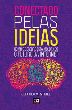 Conectado Pelas Ideias - Como o Cérebro Está Moldando o Futuro da Internet Menor preço em Conectado Pelas Ideias - Como o Cérebro Está Moldando o Futuro da Internet