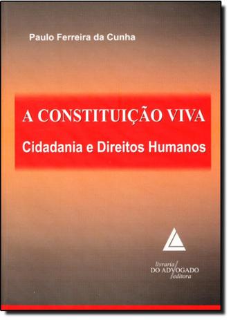 Constituição Viva, A: Cidadania e Direitos Humanos - Livraria do advogado Menor preço em Constituição Viva, A: Cidadania e Direitos Humanos - Livraria do advogado