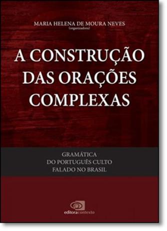Construção das Orações Complexas: Gramática do Português Culto Falado No Brasil - Vol.5 - Contexto Menor preço em Construção das Orações Complexas: Gramática do Português Culto Falado No Brasil - Vol.5 - Contexto