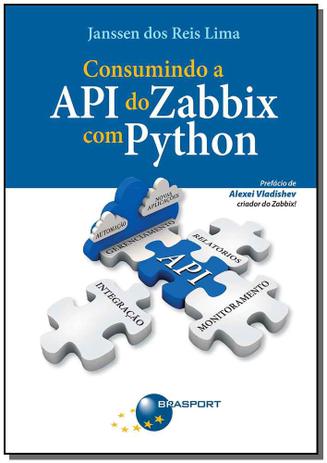 Consumindo a API do Zabbix com Python - Brasport livros Menor preço em Consumindo a API do Zabbix com Python - Brasport livros