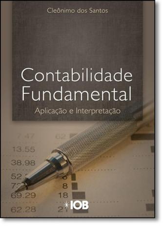 Contabilidade Fundamental: Aplicação e Interpretação - Iob Menor preço em Contabilidade Fundamental: Aplicação e Interpretação - Iob