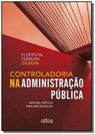 Controladoria na administracao publica: manual pra - Atlas Menor preço em Controladoria na administracao publica: manual pra - Atlas