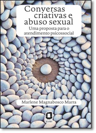Conversas Criativas e Abuso Sexual: Uma Proposta Para o Atendimento Psicossocial - Agora - grupo summus Menor preço em Conversas Criativas e Abuso Sexual: Uma Proposta Para o Atendimento Psicossocial - Agora - grupo summus