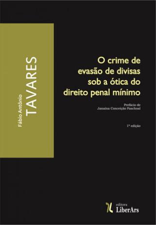 Crime de evasao de divisas sob a otica do direito penal minimo, o - Liber ars Menor preço em Crime de evasao de divisas sob a otica do direito penal minimo, o - Liber ars
