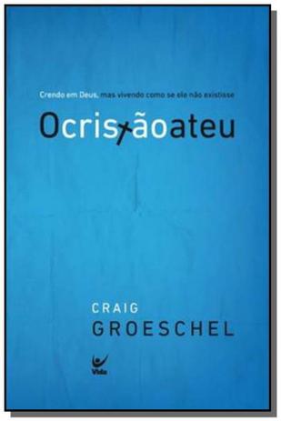 Cristao ateu, o: crendo em deus, mas vivendo como - Editora vida Menor preço em Cristao ateu, o: crendo em deus, mas vivendo como - Editora vida