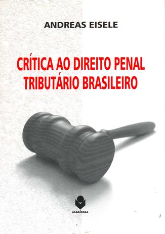 Crítica ao Direito Penal Tributário Brasileiro - Habitus Menor preço em Crítica ao Direito Penal Tributário Brasileiro - Habitus
