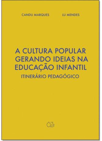 Cultura Popular Gerando Ideias na Educação Infantil: Itinerário Pedagógico - Oze editora ltda epp Menor preço em Cultura Popular Gerando Ideias na Educação Infantil: Itinerário Pedagógico - Oze editora ltda epp