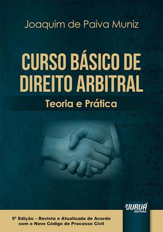Curso Básico de Direito Arbitral - Teoria e Prática - 5ª Edição (2019) - Juruá Menor preço em Curso Básico de Direito Arbitral - Teoria e Prática - 5ª Edição (2019) - Juruá