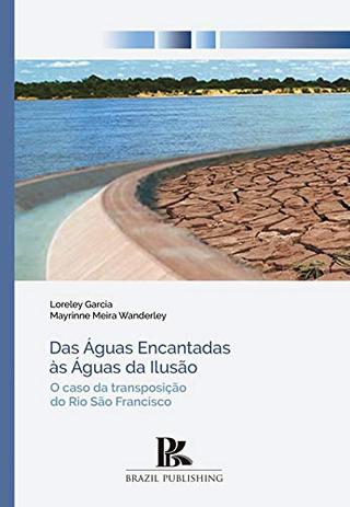 Das Águas Encantadas Às Águas da Ilusão.O Caso da Transposição do Rio São Francisco - Brazil publishing Menor preço em Das Águas Encantadas Às Águas da Ilusão.O Caso da Transposição do Rio São Francisco - Brazil publishing