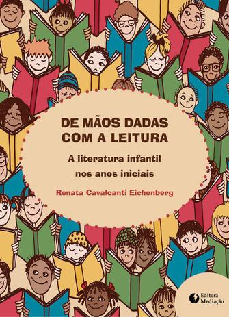 DE MÃOS DADAS COM A LEITURA - A LITERATURA INFANTIL NOS ANOS INICIAIS Menor preço em DE MÃOS DADAS COM A LEITURA - A LITERATURA INFANTIL NOS ANOS INICIAIS