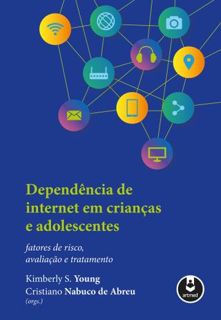 Dependência de Internet em Crianças e Adolescentes - Fatores de Risco, Avaliação e Tratamento Menor preço em Dependência de Internet em Crianças e Adolescentes - Fatores de Risco, Avaliação e Tratamento