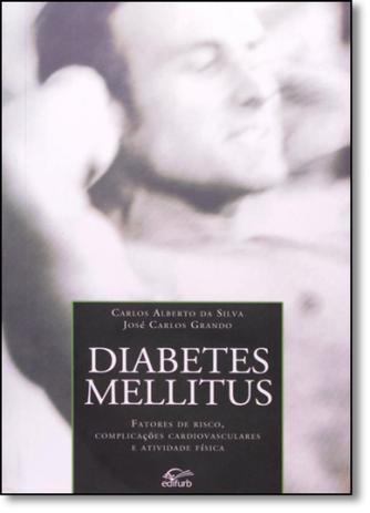 Diabetes Mellitus: Fatores de Risco, Complicações Cardiovasculares e Atividade Física - Edifurb Menor preço em Diabetes Mellitus: Fatores de Risco, Complicações Cardiovasculares e Atividade Física - Edifurb