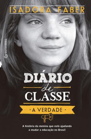 Diário de Classe a Verdade: A História da Menina que Está Ajudando a Mudar a Educação no Brasil - Gutenberg - autentica Menor preço em Diário de Classe a Verdade: A História da Menina que Está Ajudando a Mudar a Educação no Brasil - Gutenberg - autentica